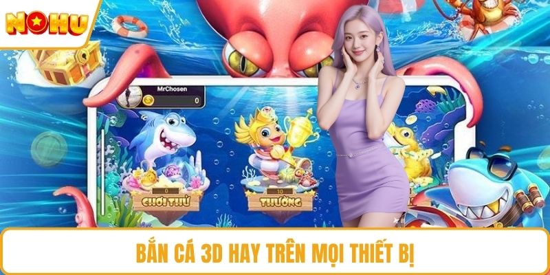 Bắn cá 3D hay trên mọi thiết bị