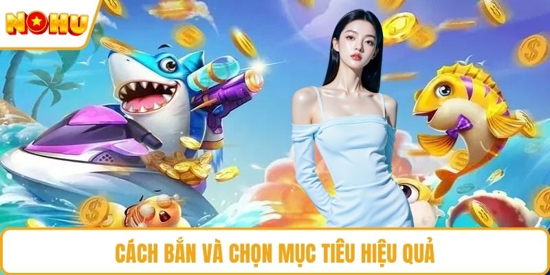 Cách bắn và chọn mục tiêu hiệu quả