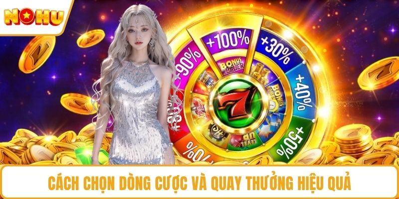 Cách chọn dòng cược và quay thưởng hiệu quả