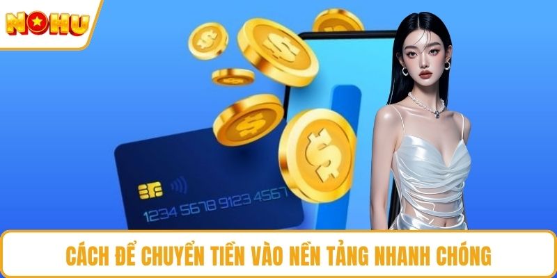 Cách để chuyển tiền vào nền tảng nhanh chóng