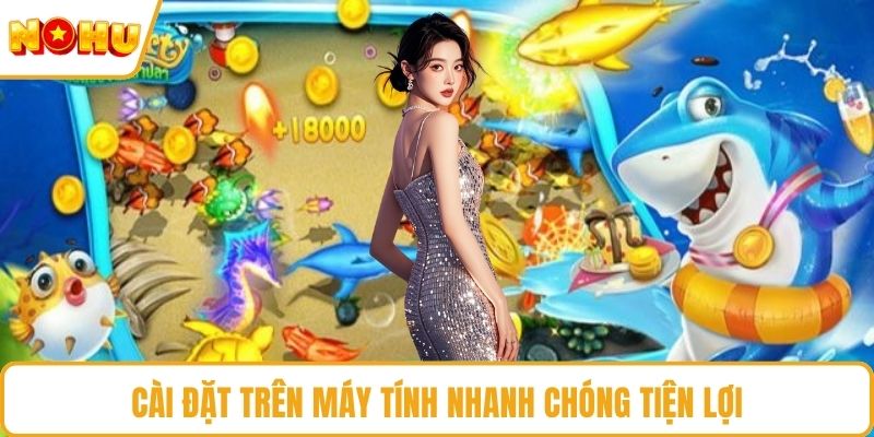 Cài đặt trên máy tính nhanh chóng tiện lợi