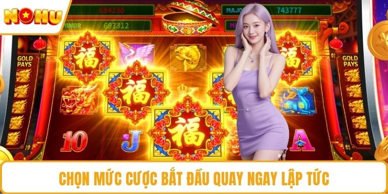 Chọn mức cược bắt đầu quay ngay lập tức