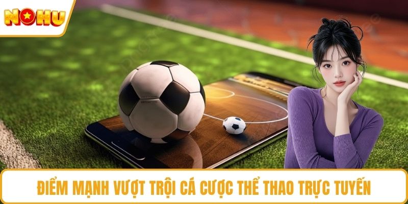 Điểm mạnh vượt trội cá cược thể thao trực tuyến