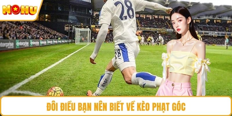 Đôi điều bạn nên biết về kèo phạt góc