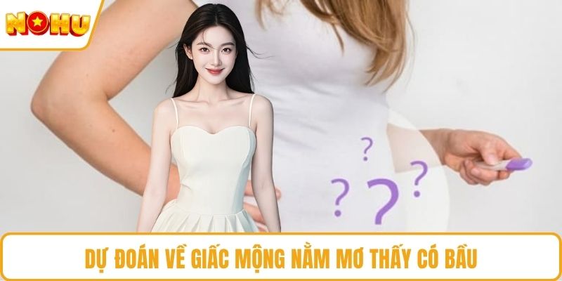 Dự đoán về giấc mộng nằm mơ thấy có bầu