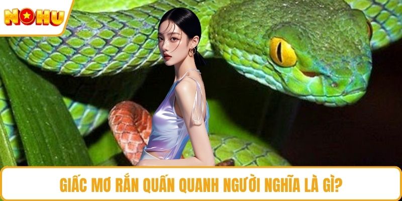 Giấc mơ rắn quấn quanh người nghĩa là gì