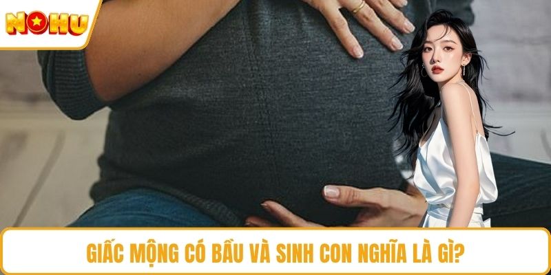 Giấc mộng có bầu và sinh con nghĩa là gì
