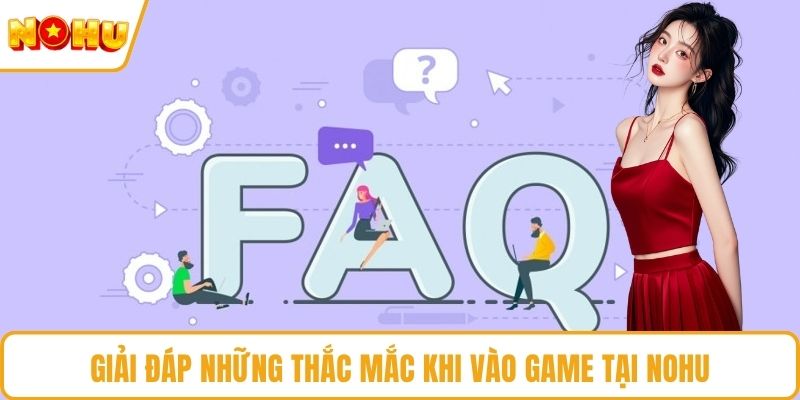 Giải đáp những thắc mắc khi vào game tại NOHU