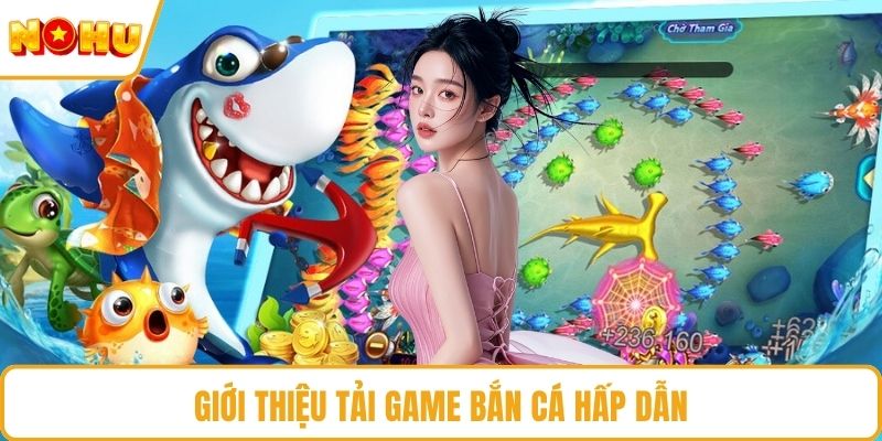 Giới thiệu tải game bắn cá hấp dẫn