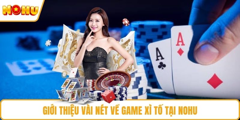 Giới thiệu vài nét về game xì tố tại NOHU