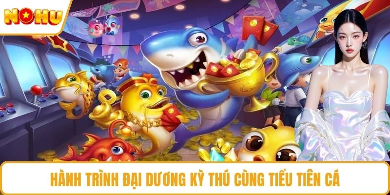 Hành trình đại dương kỳ thú cùng tiểu tiên cá