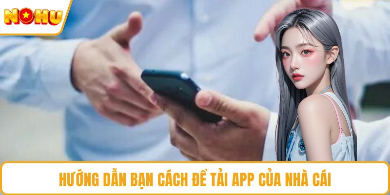 Hướng dẫn bạn cách để tải app của nhà cái