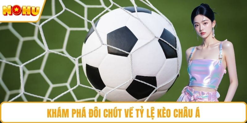Khám phá đôi chút về tỷ lệ kèo Châu Á