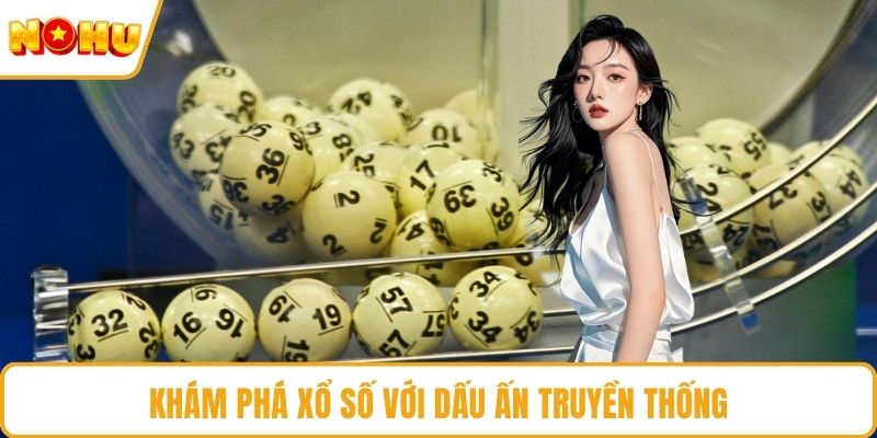 Khám phá xổ số với dấu ấn truyền thống