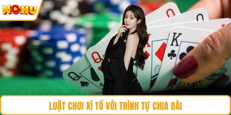 Luật chơi xì tố với trình tự chia bài