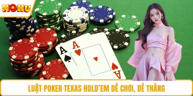 Luật Poker Texas Hold’em dễ chơi, dễ thắng