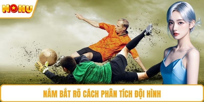 Nắm bắt rõ cách phân tích đội hình