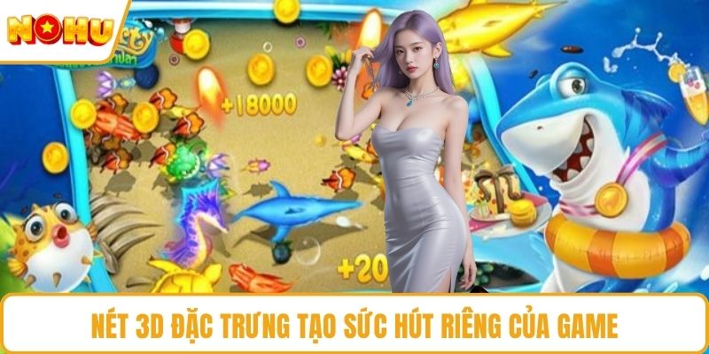 Nét 3D đặc trưng tạo sức hút riêng của game