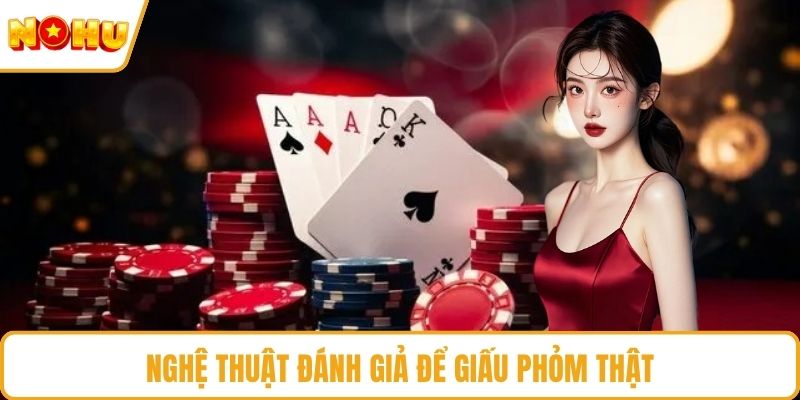 Nghệ thuật đánh giả để giấu phỏm thật