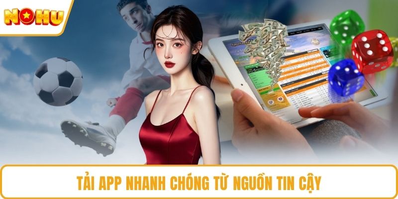 Tải app nhanh chóng từ nguồn tin cậy