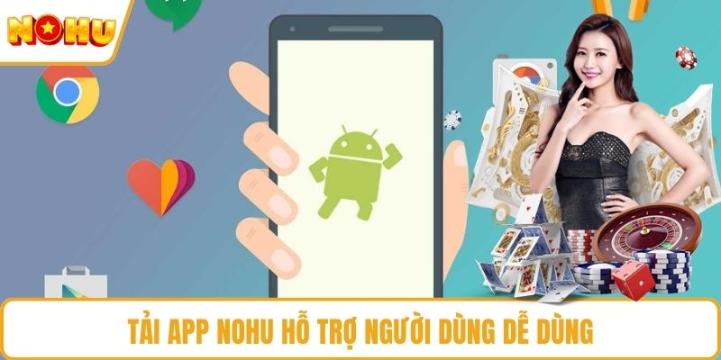 Tải app NOHU hỗ trợ người dùng dễ dùng