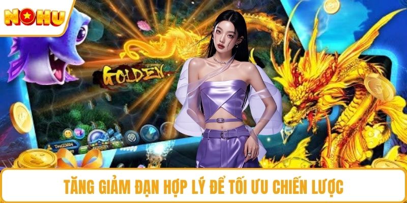 Tăng giảm đạn hợp lý để tối ưu chiến lược