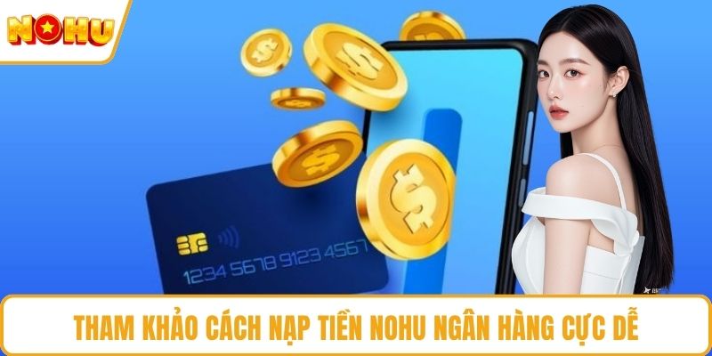 Tham khảo cách nạp tiền NOHU ngân hàng cực dễ