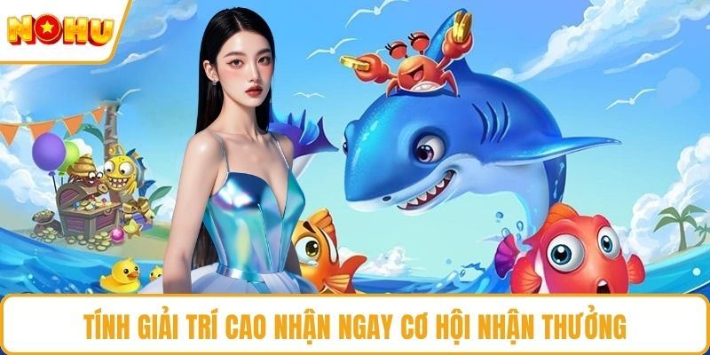 Tính giải trí cao nhận ngay cơ hội nhận thưởng
