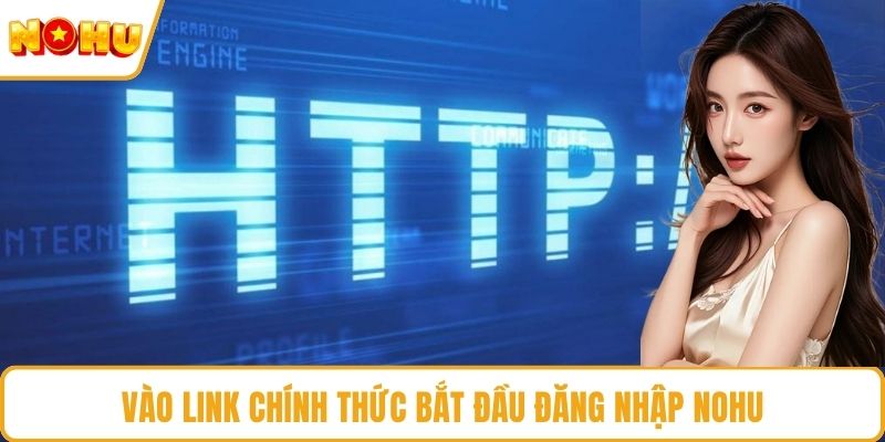 Vào link chính thức bắt đầu đăng nhập NOHU